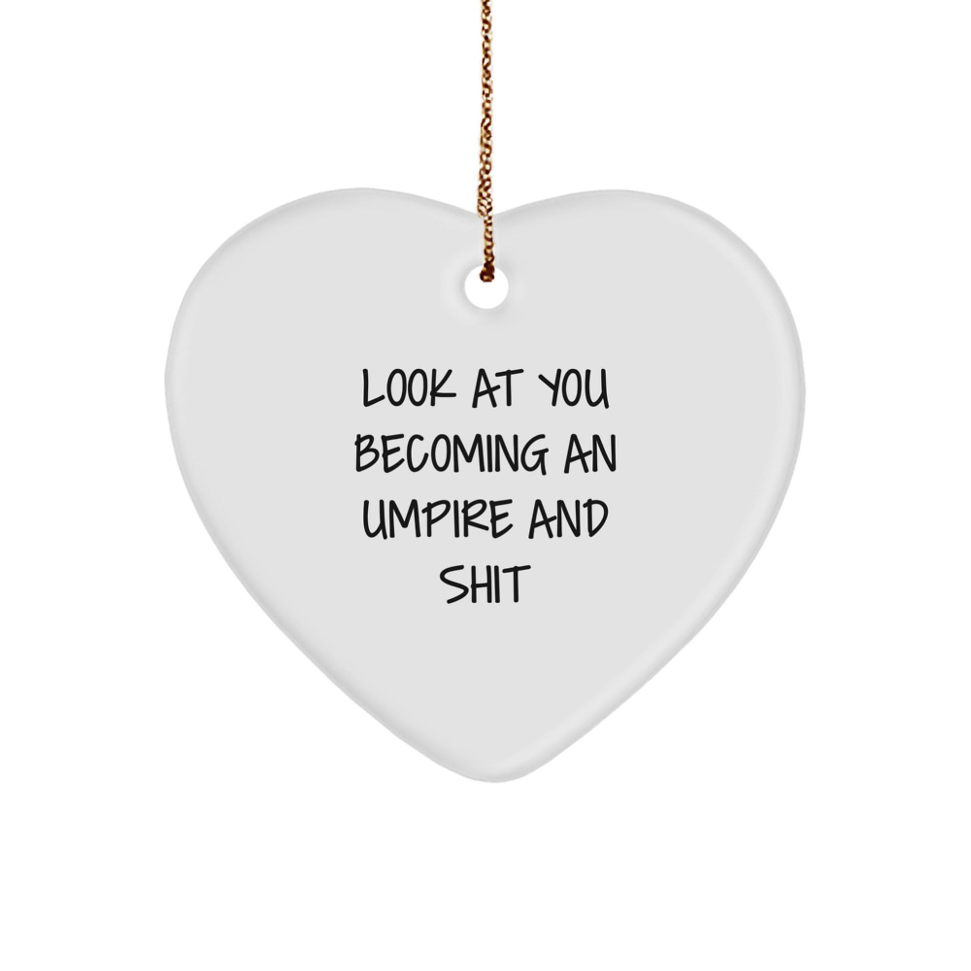 Funny Umpire Gifts for Men - Heart Ornament, Christmas Unique Presents, Umpire Lover, 'Look At You Becoming An Umpire And Shit' - Image 1