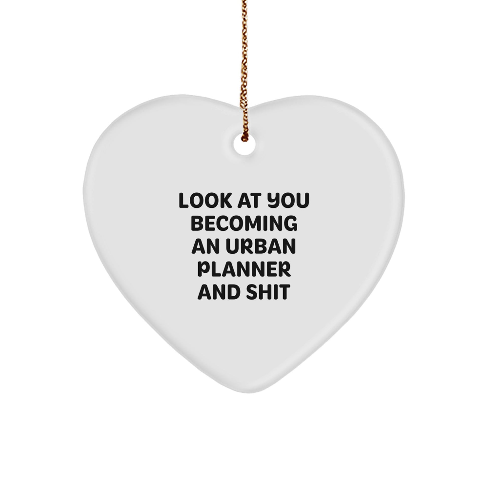 Funny Urban Planner Heart Ornament, Gifts from Dad to Proud Urban Planner Daughter on Christmas, Look At You Becoming An Urban Planner And Shit - Image 1