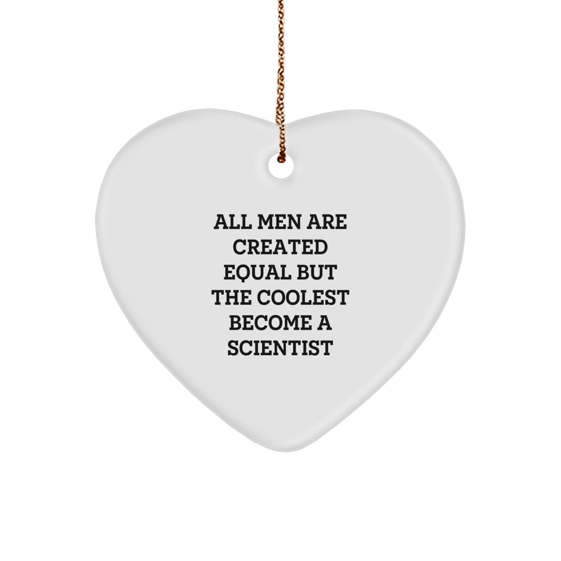 Funny Scientist Gifts from Men for Scientist Friends with Heart Ornament Quote 'All Men Are Created Equal But The Coolest Become A Scientist' Christmas Unique Gifts - Image 1