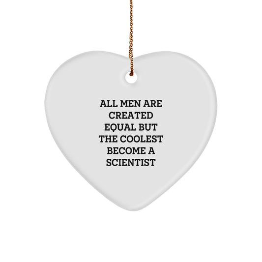 Funny Scientist Gifts from Men for Scientist Friends with Heart Ornament Quote 'All Men Are Created Equal But The Coolest Become A Scientist' Christmas Unique Gifts - Image 1