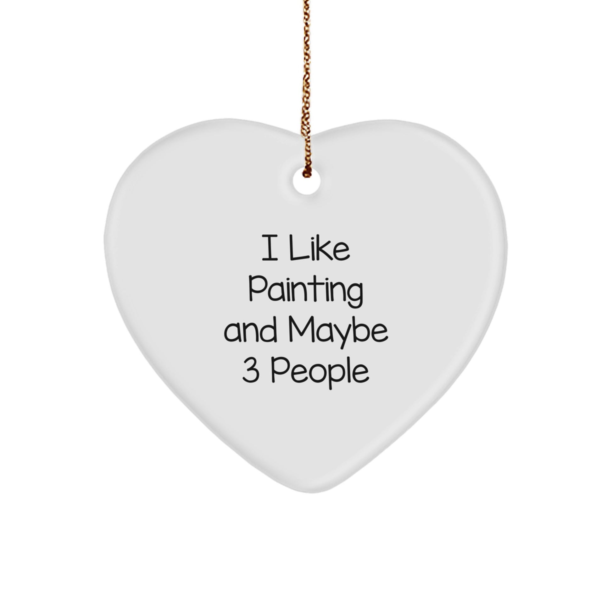 Funny Painting Gifts for Him - Gifts from Friends for Painting Lovers - Heart Ornament, 'I Like Painting And Maybe 3 People' - Unique Christmas Unique Gifts - Image 1