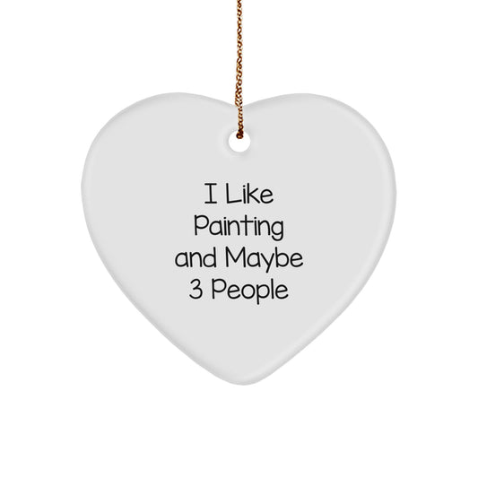 Funny Painting Gifts for Him - Gifts from Friends for Painting Lovers - Heart Ornament, 'I Like Painting And Maybe 3 People' - Unique Christmas Unique Gifts - Image 1