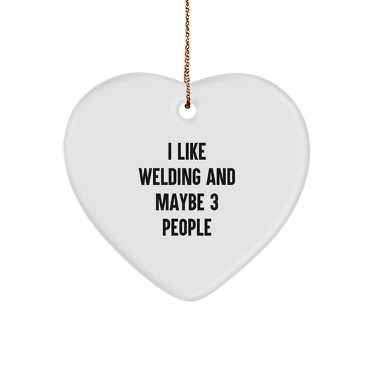 Welding Gifts for Men Heart Ornament with Funny Quote - I Like Welding And Maybe 3 People - Gifts from Friends for Christmas Unique Gifts - Image 1
