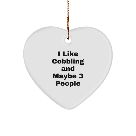 Funny Cobbling Gifts from Men for Friends and Family, Heart Ornament I 'Like Cobbling And Maybe 3 People' Christmas Unique Gifts - Image 1