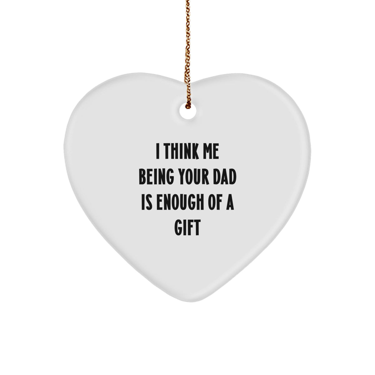 Christmas Unique Gift for Dad I Think Me Being Your Dad Is Enough Ornament - Image 1