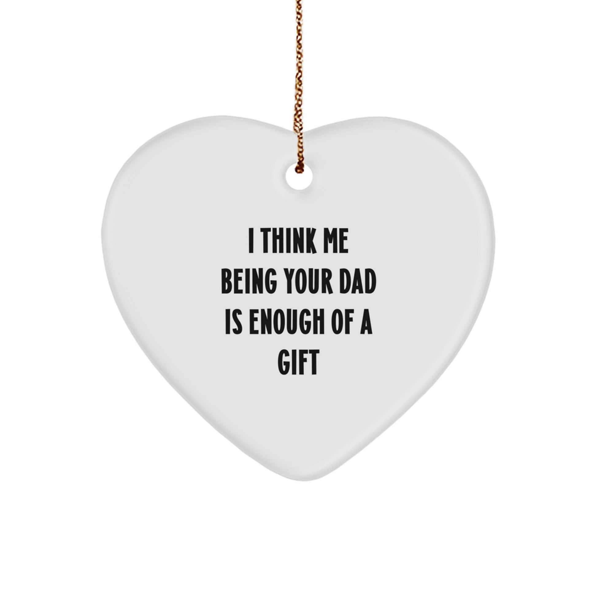 Christmas Unique Gift for Dad I Think Me Being Your Dad Is Enough Ornament - Image 1
