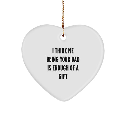 Christmas Unique Gift for Dad I Think Me Being Your Dad Is Enough Ornament - Image 1