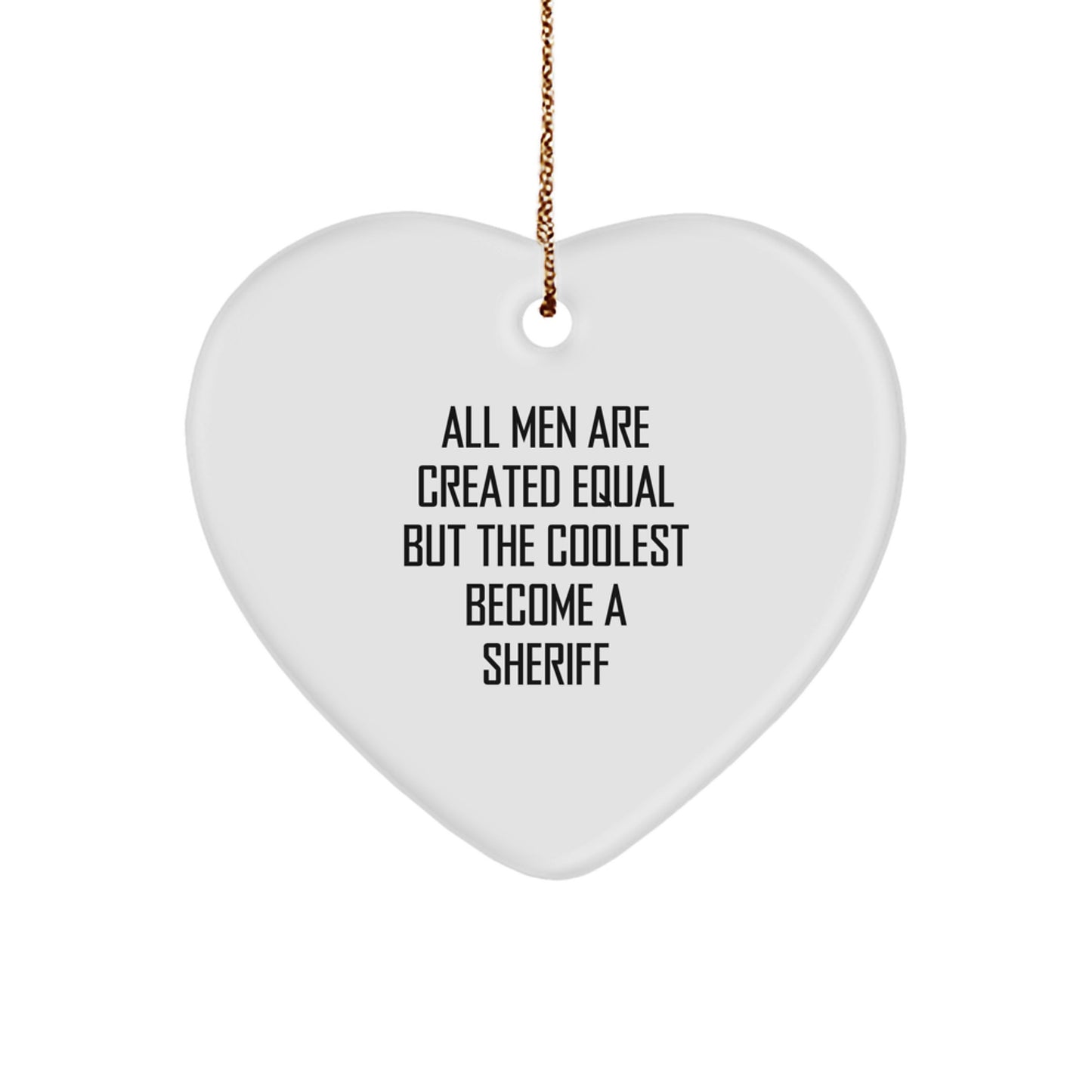 Unique Sheriff Christmas Unique Gifts for Men - Funny 'All Men Are Created Equal But The Coolest Become A Sheriff' Heart Ornament, Sheriff Gifts from Family, Friends, or Coworkers - Image 1