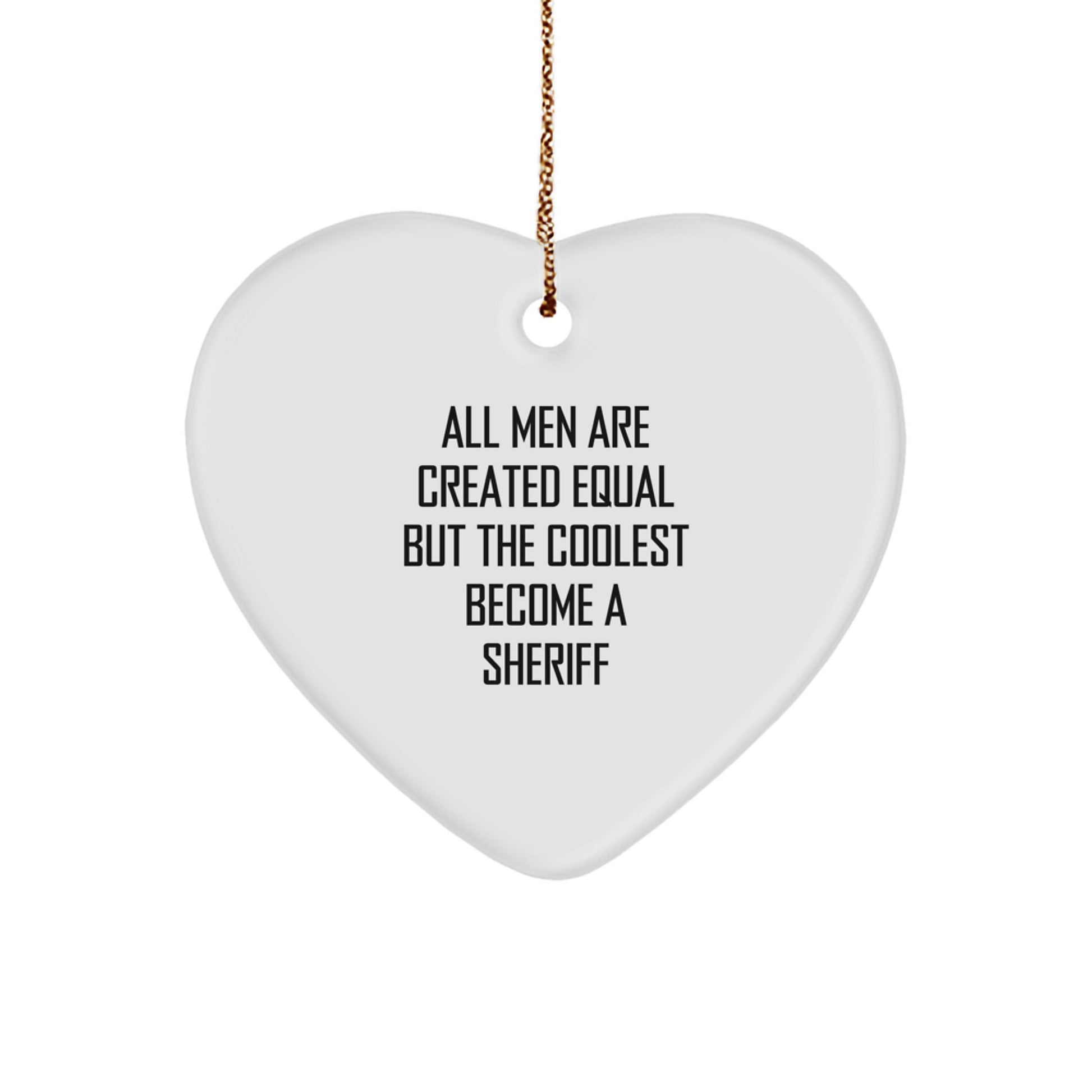 Unique Sheriff Christmas Unique Gifts for Men - Funny 'All Men Are Created Equal But The Coolest Become A Sheriff' Heart Ornament, Sheriff Gifts from Family, Friends, or Coworkers - Image 1