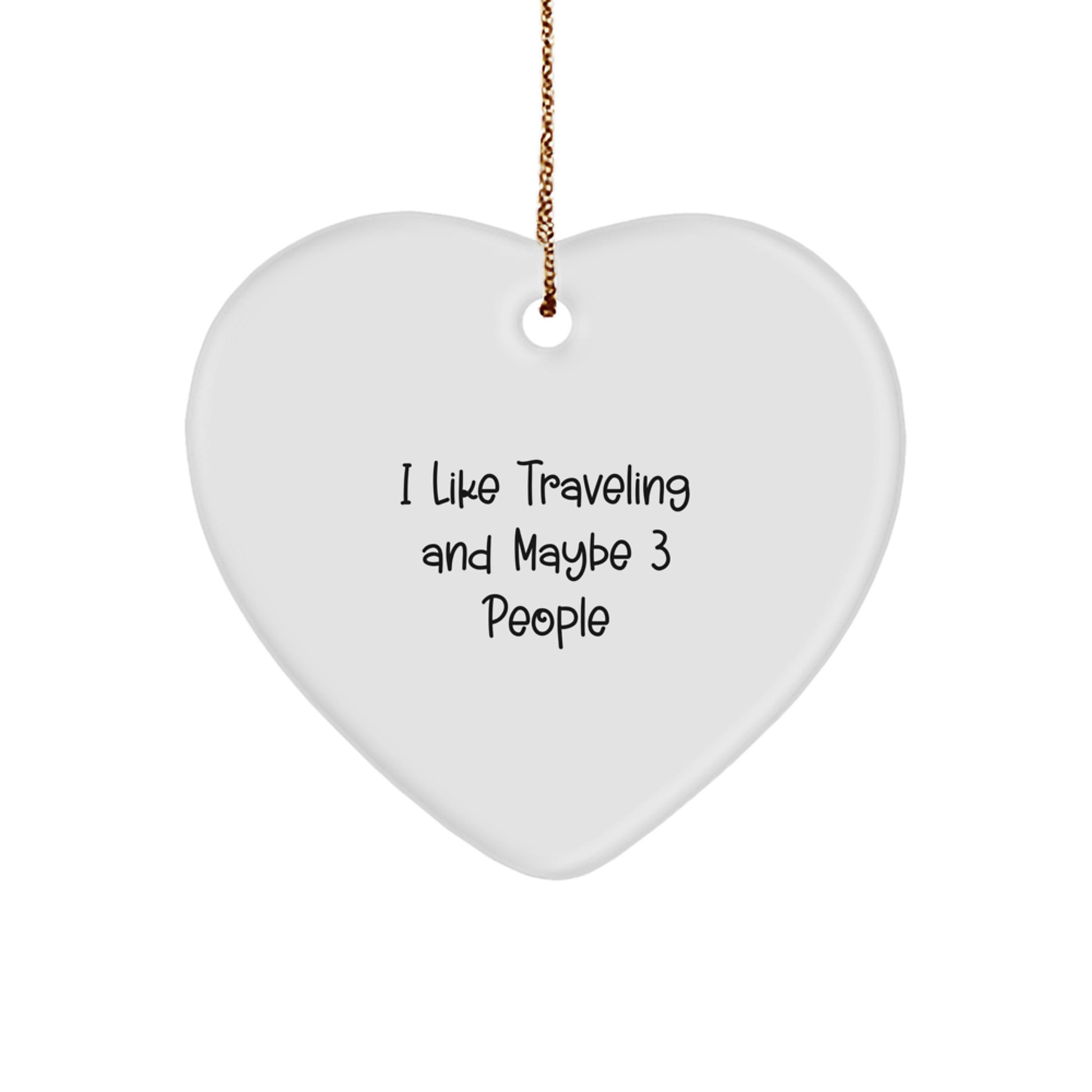 Funny Traveling Heart Ornament Gifts from Friends to Family on Christmas Day, Heart Shaped Ornament for Traveling Enthusiasts, 'I Like Traveling And Maybe 3 People' Quote - Image 1