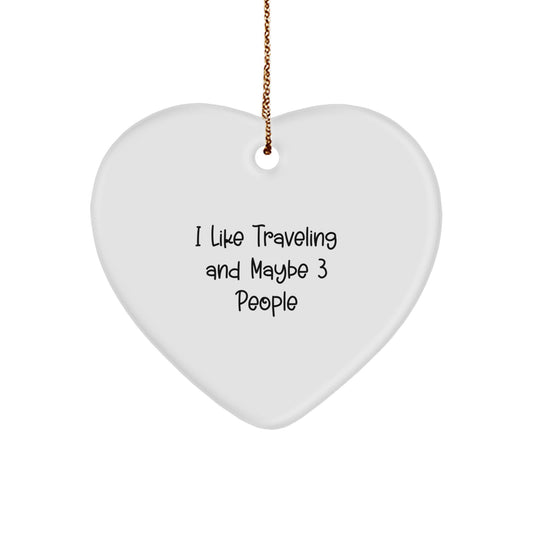 Funny Traveling Heart Ornament Gifts from Friends to Family on Christmas Day, Heart Shaped Ornament for Traveling Enthusiasts, 'I Like Traveling And Maybe 3 People' Quote - Image 1