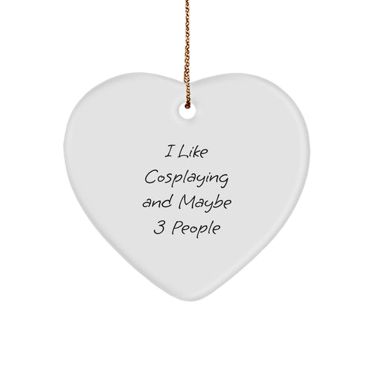 Funny Cosplaying Gifts from Friends for Christmas - Heart Ornament with I Like Cosplaying And Maybe 3 People Quote, White Heart Shaped Decorative MDF with Gold Cord - Image 1