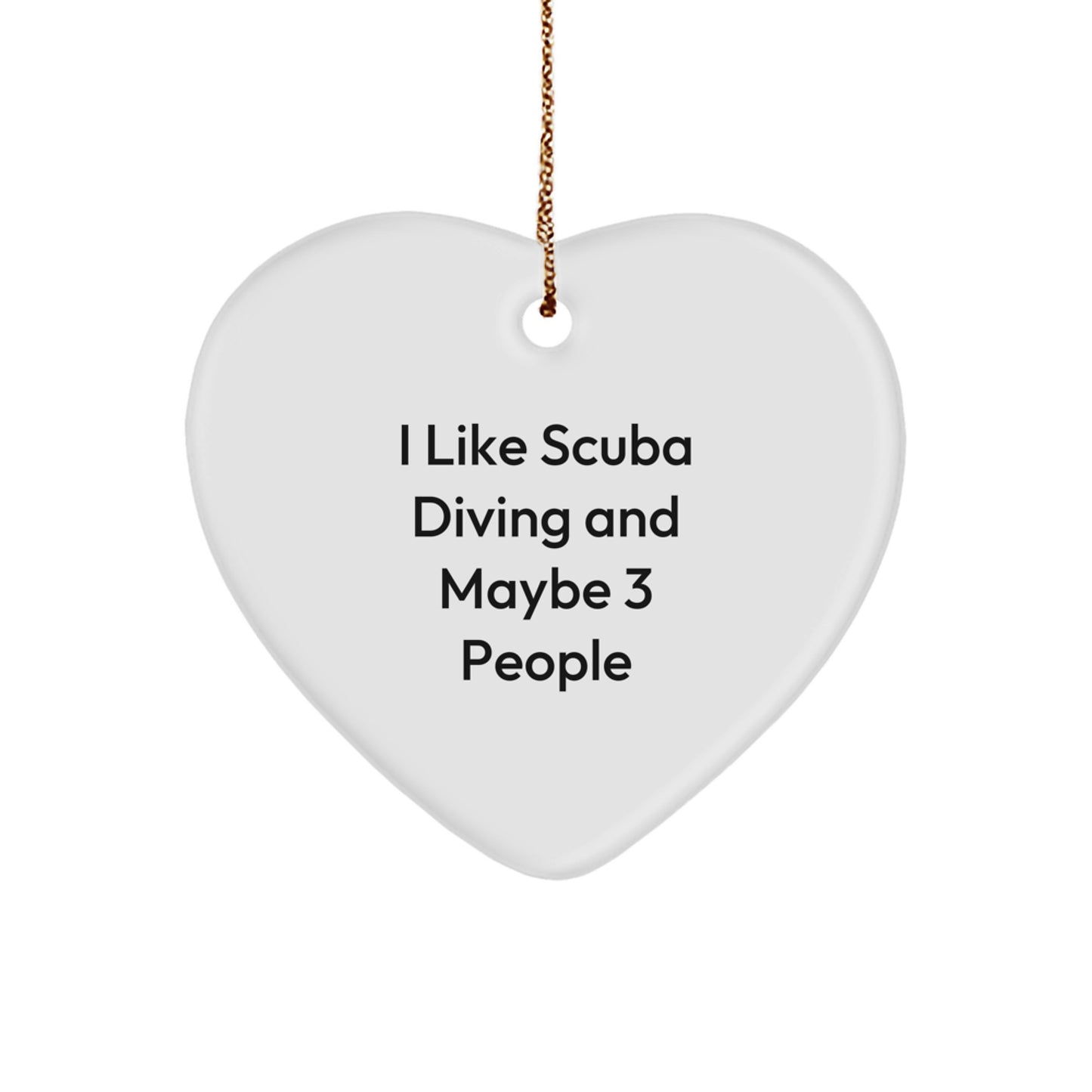 Funny Scuba Diving Gifts for Scuba Diving Enthusiasts - I Like Scuba Diving And Maybe 3 People Heart Ornament, White Heart Shaped MDF with Gold Cord - Image 1