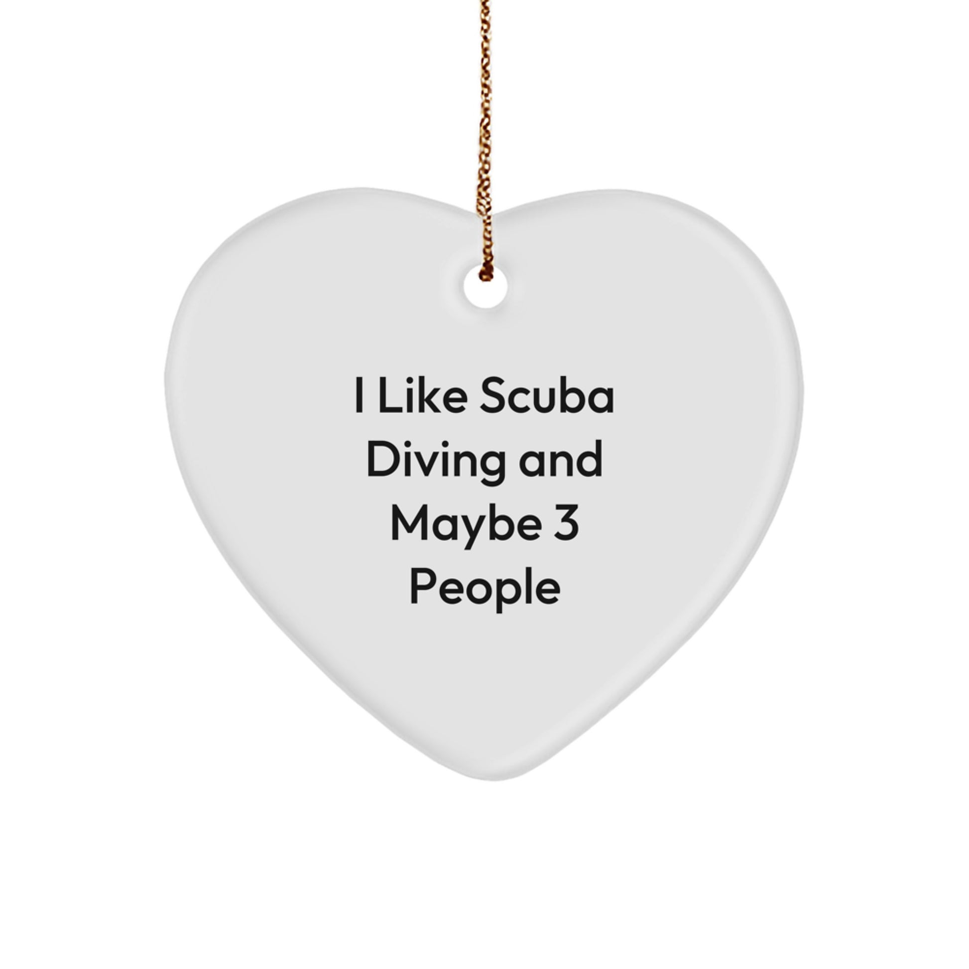 Funny Scuba Diving Gifts for Scuba Diving Enthusiasts - I Like Scuba Diving And Maybe 3 People Heart Ornament, White Heart Shaped MDF with Gold Cord - Image 1