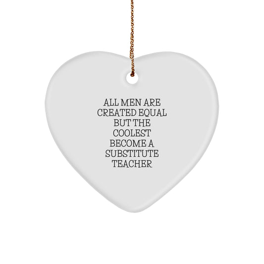 Funny Substitute Teacher Heart Ornament Gifts for Men - All Men Are Created Equal But The Coolest Become A Substitute Teacher, Heart Shaped Ornament, Christmas Unique Gifts from Friends - Image 1