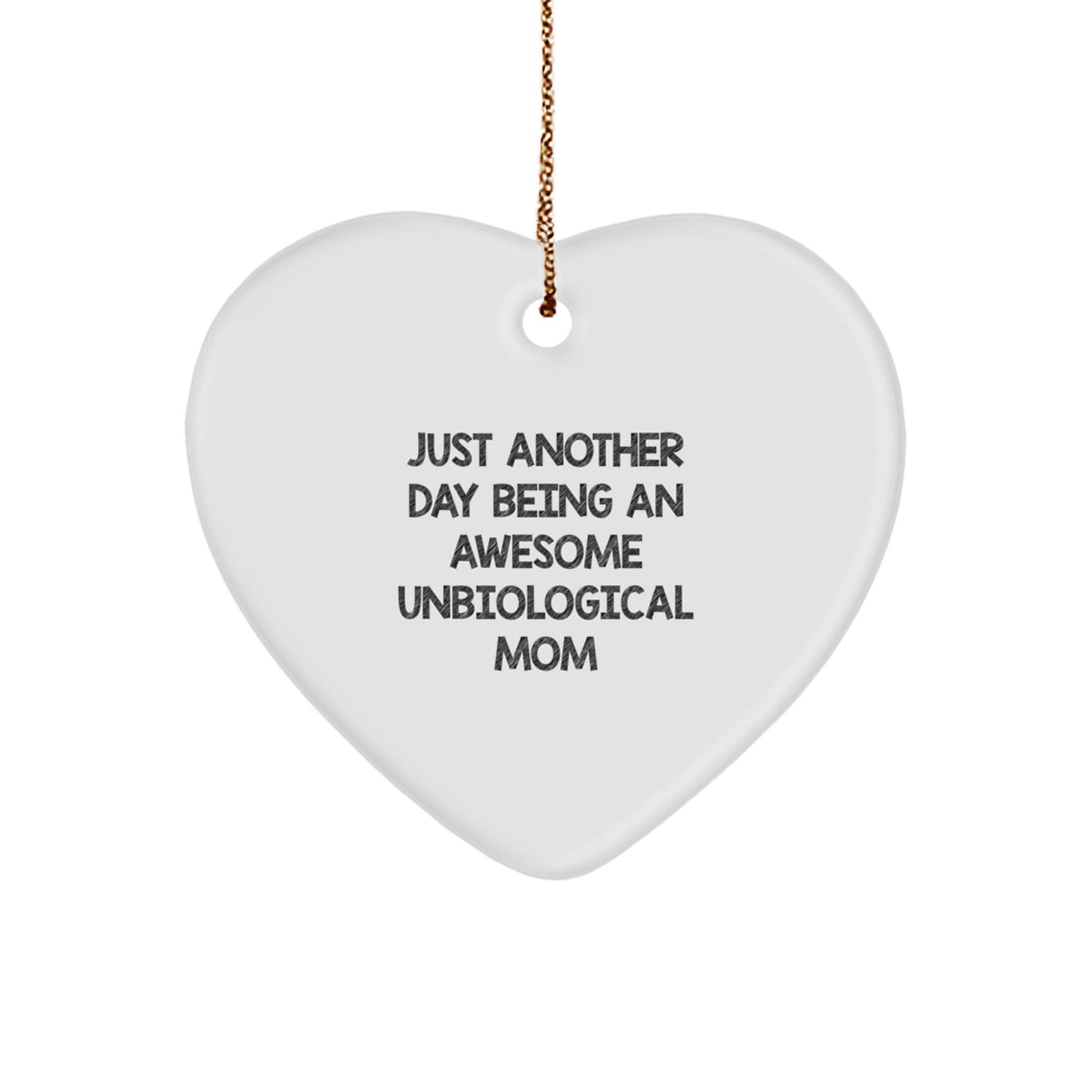 Funny Unbiological Mom Gifts from Men, Women, Friends, Coworkers, Family - Just Another Day Heart Ornament for Unbiological Mom Christmas Unique Gifts - Image 1