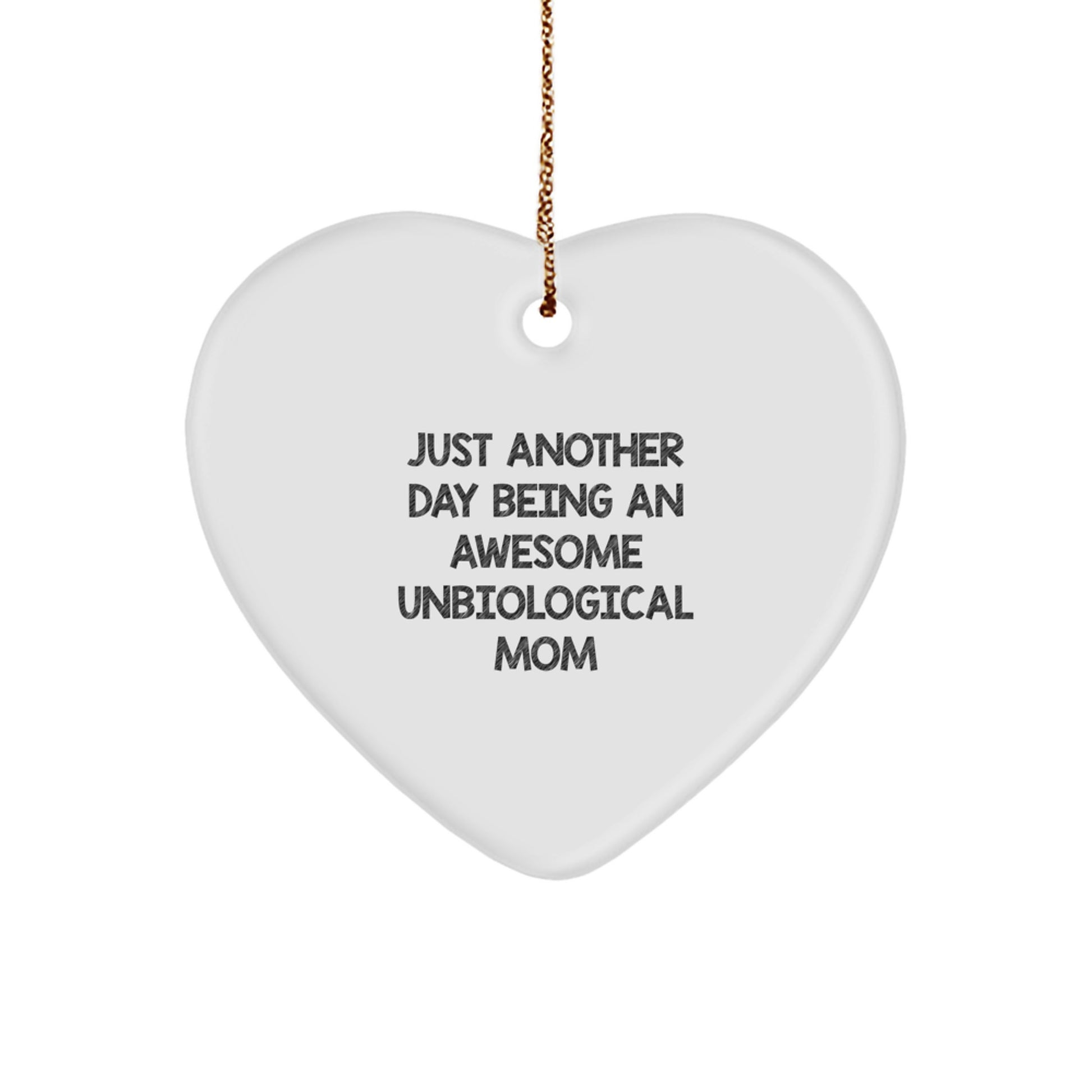 Funny Unbiological Mom Gifts from Men, Women, Friends, Coworkers, Family - Just Another Day Heart Ornament for Unbiological Mom Christmas Unique Gifts - Image 1