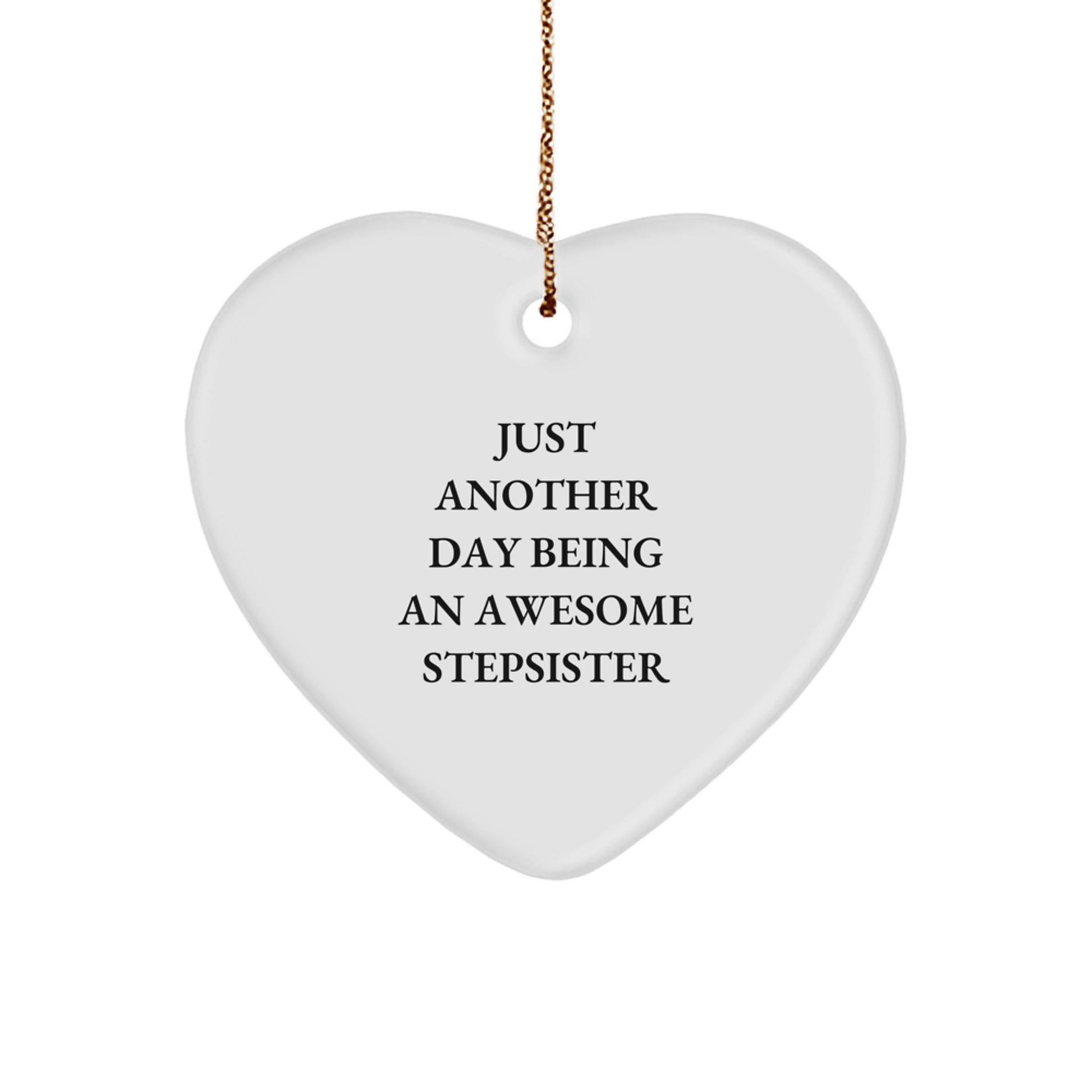 Funny Stepsister Gifts from Family Members, Heart Ornament with Just Another Day Quote, Perfect Christmas Unique Gifts for Stepsister - Image 1