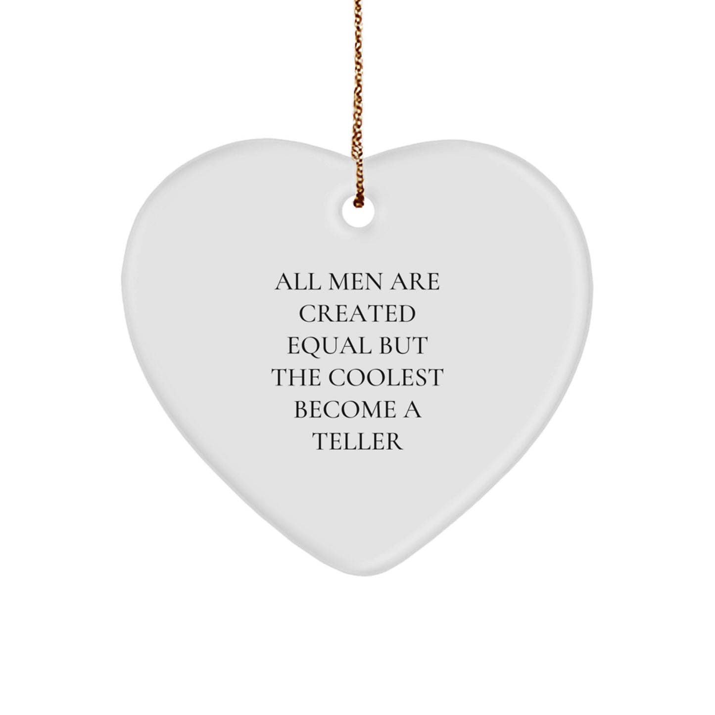Funny Teller Heart Ornaments for Gifts - 'All Men Are Created Equal But The Coolest Become A Teller' Christmas Unique Gifts from Men - Image 1