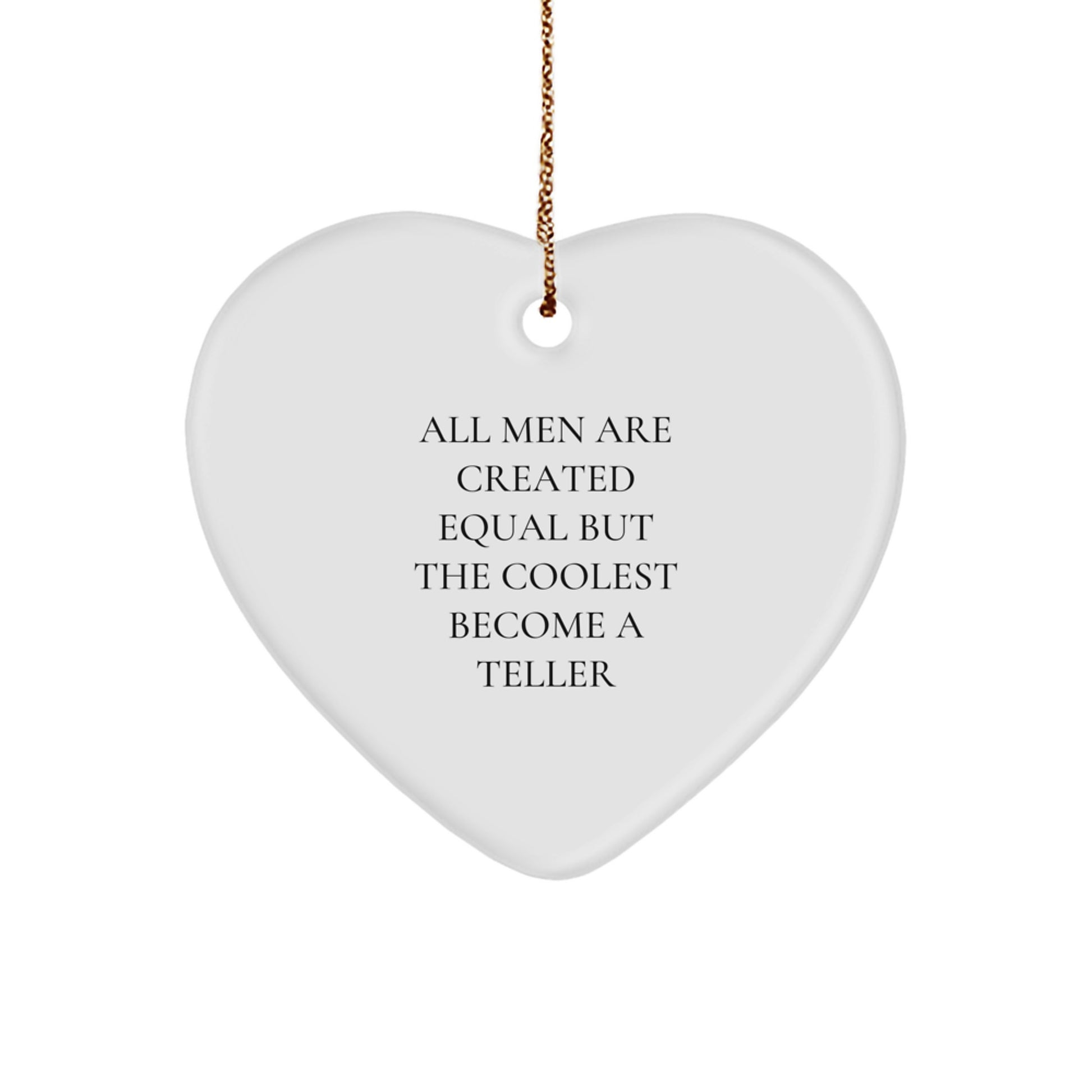 Funny Teller Heart Ornaments for Gifts - 'All Men Are Created Equal But The Coolest Become A Teller' Christmas Unique Gifts from Men - Image 1