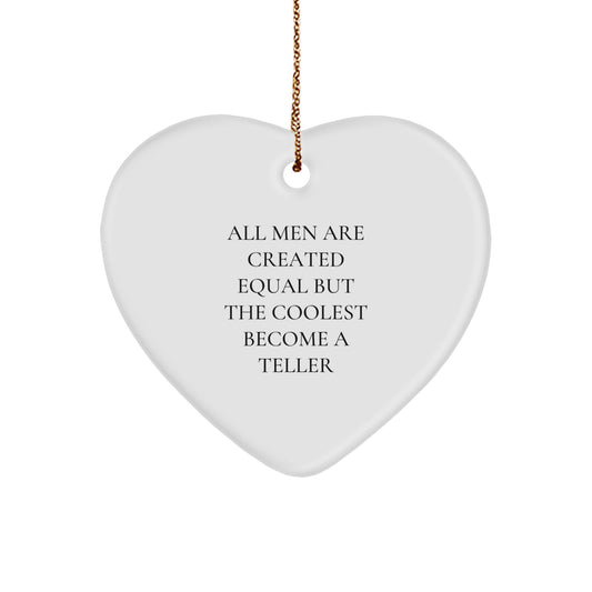 Funny Teller Heart Ornaments for Gifts - 'All Men Are Created Equal But The Coolest Become A Teller' Christmas Unique Gifts from Men - Image 1