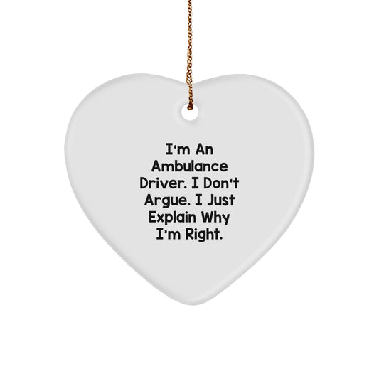 Funny Ambulance Driver Gifts for Men - Ambulance Driver Heart Ornament with I'm An Ambulance Driver. I Don't Argue. I Just Explain Why I'm Right. - Image 1