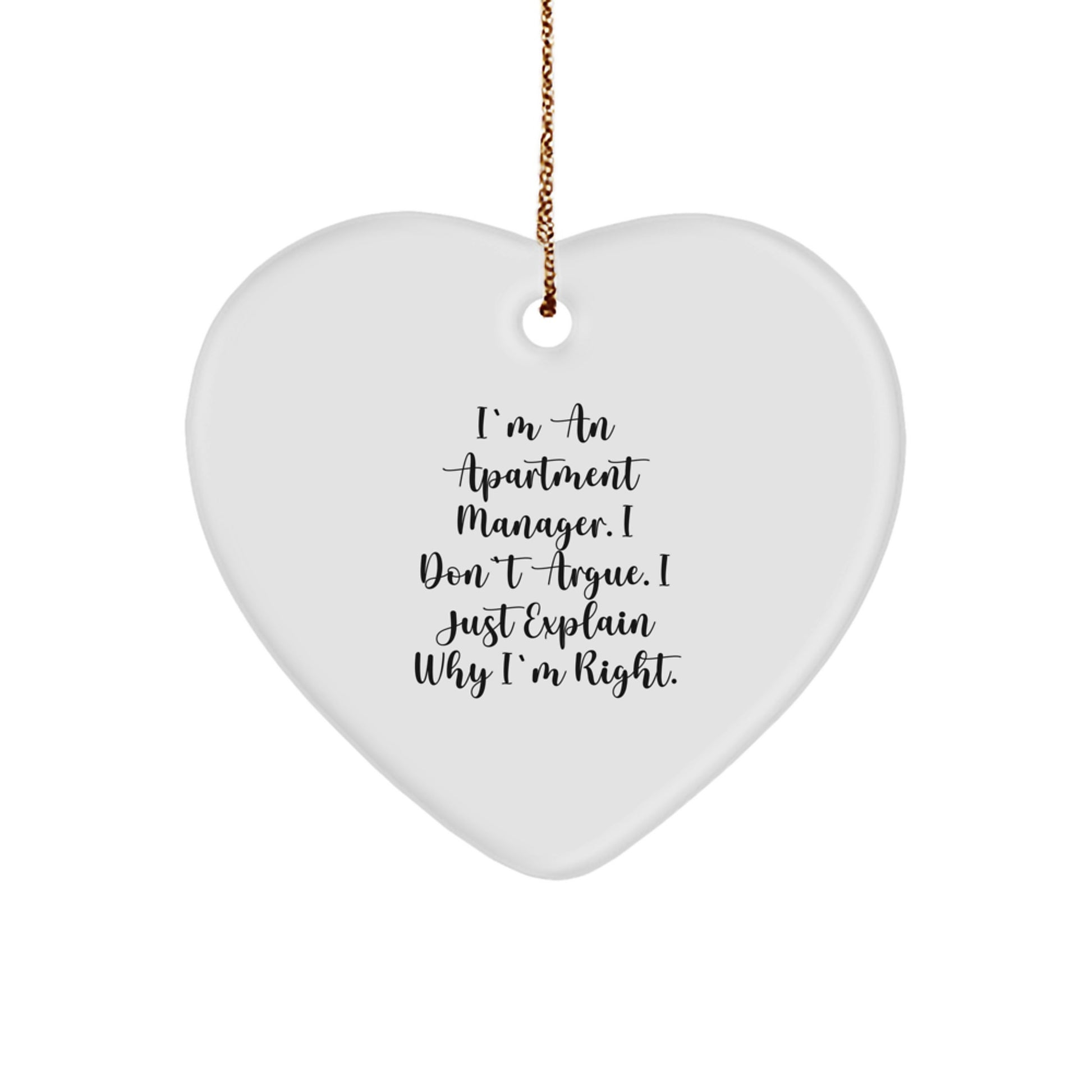 Funny Apartment Manager Gifts from Men to Friends, Heart Ornament Quote I Don't Argue I Just Explain Why I'm Right, Christmas Unique Gifts for Apartment Manager, Heart Shaped Decoration - Image 1