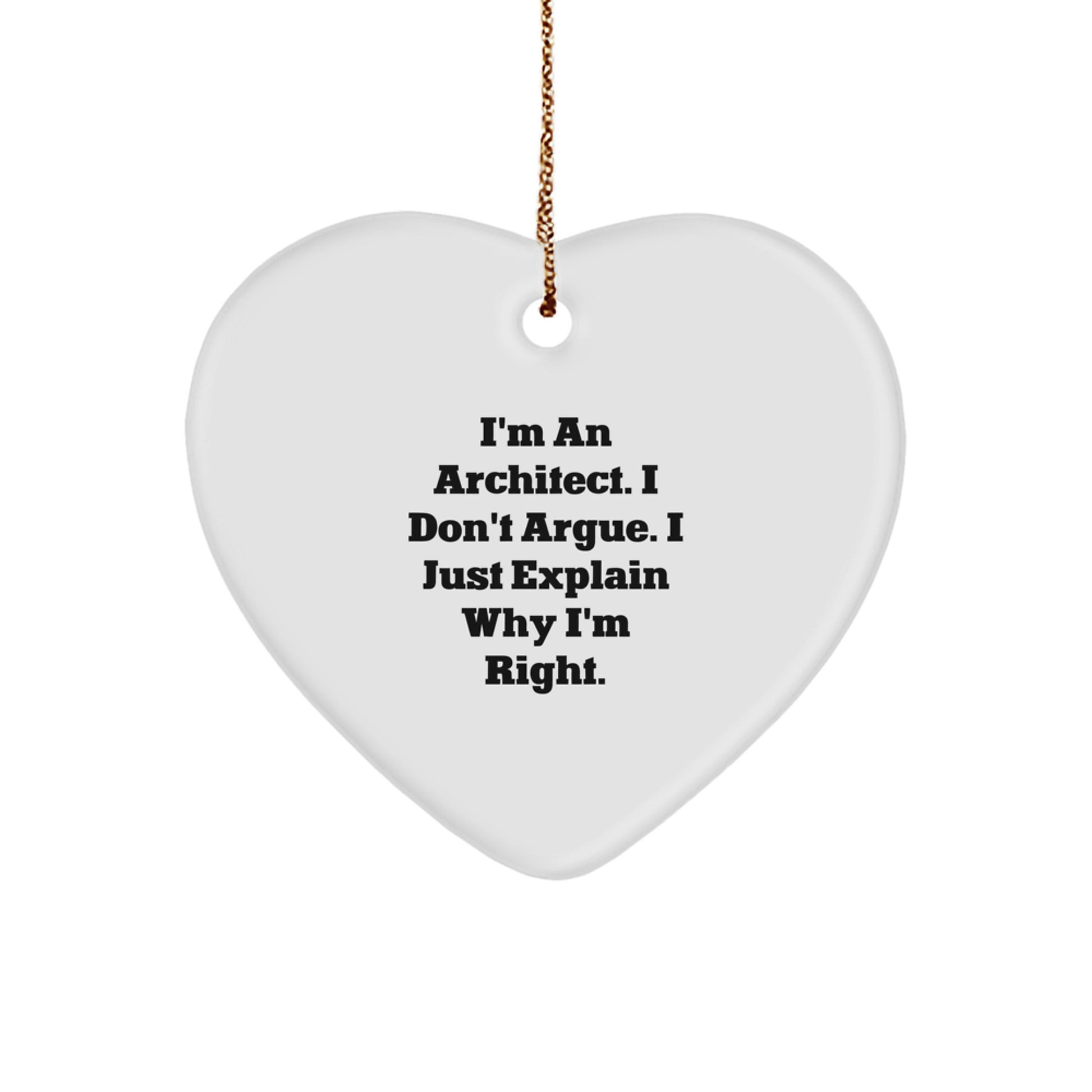 Funny Architect Gifts for Friends from Women - Heart Ornament 'I'm An Architect, I Don't Argue' - Image 1