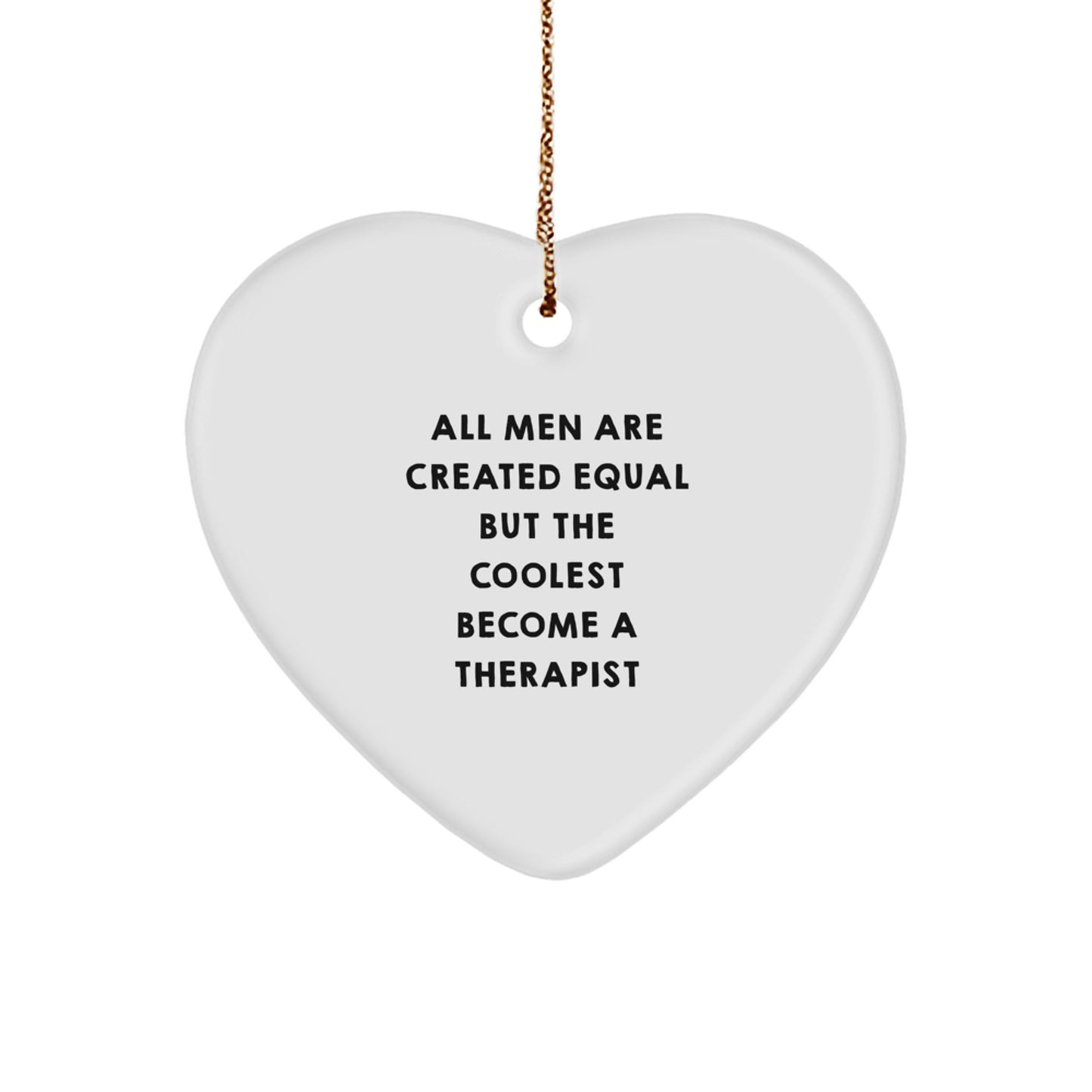Funny Therapist Gifts from Men, Heart Ornament for Therapist, All Men Are Created Equal But The Coolest Become A Therapist Christmas Unique Gifts - Image 1