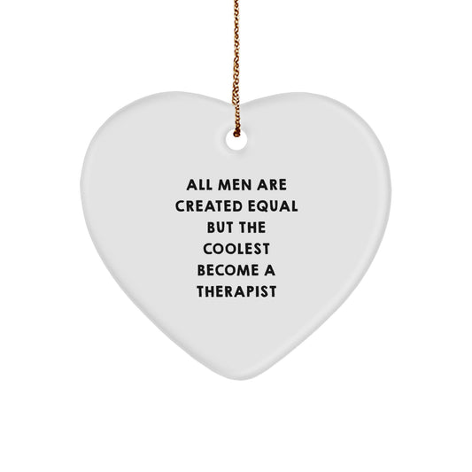 Funny Therapist Gifts from Men, Heart Ornament for Therapist, All Men Are Created Equal But The Coolest Become A Therapist Christmas Unique Gifts - Image 1