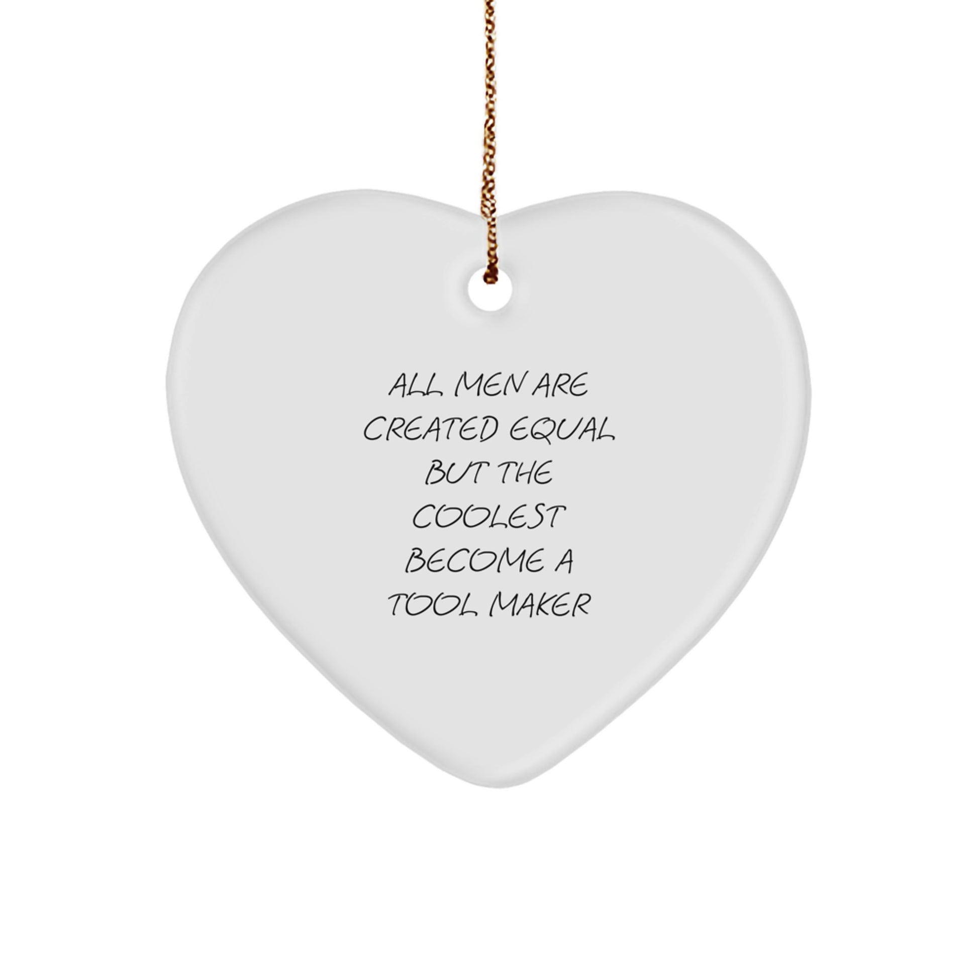 Funny Tool Maker Gifts for Men, Heart Ornament, All 'Men Are Created Equal But The Coolest Become A Tool Maker', Perfect Unique Christmas Unique Gifts from Men to Tool Maker Friends and Family - Image 1