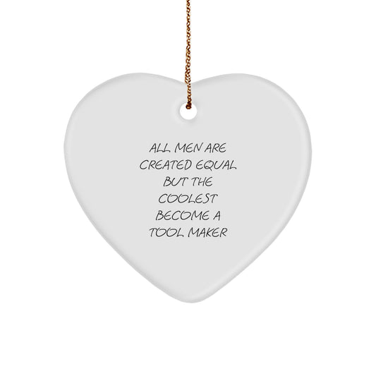 Funny Tool Maker Gifts for Men, Heart Ornament, All 'Men Are Created Equal But The Coolest Become A Tool Maker', Perfect Unique Christmas Unique Gifts from Men to Tool Maker Friends and Family - Image 1