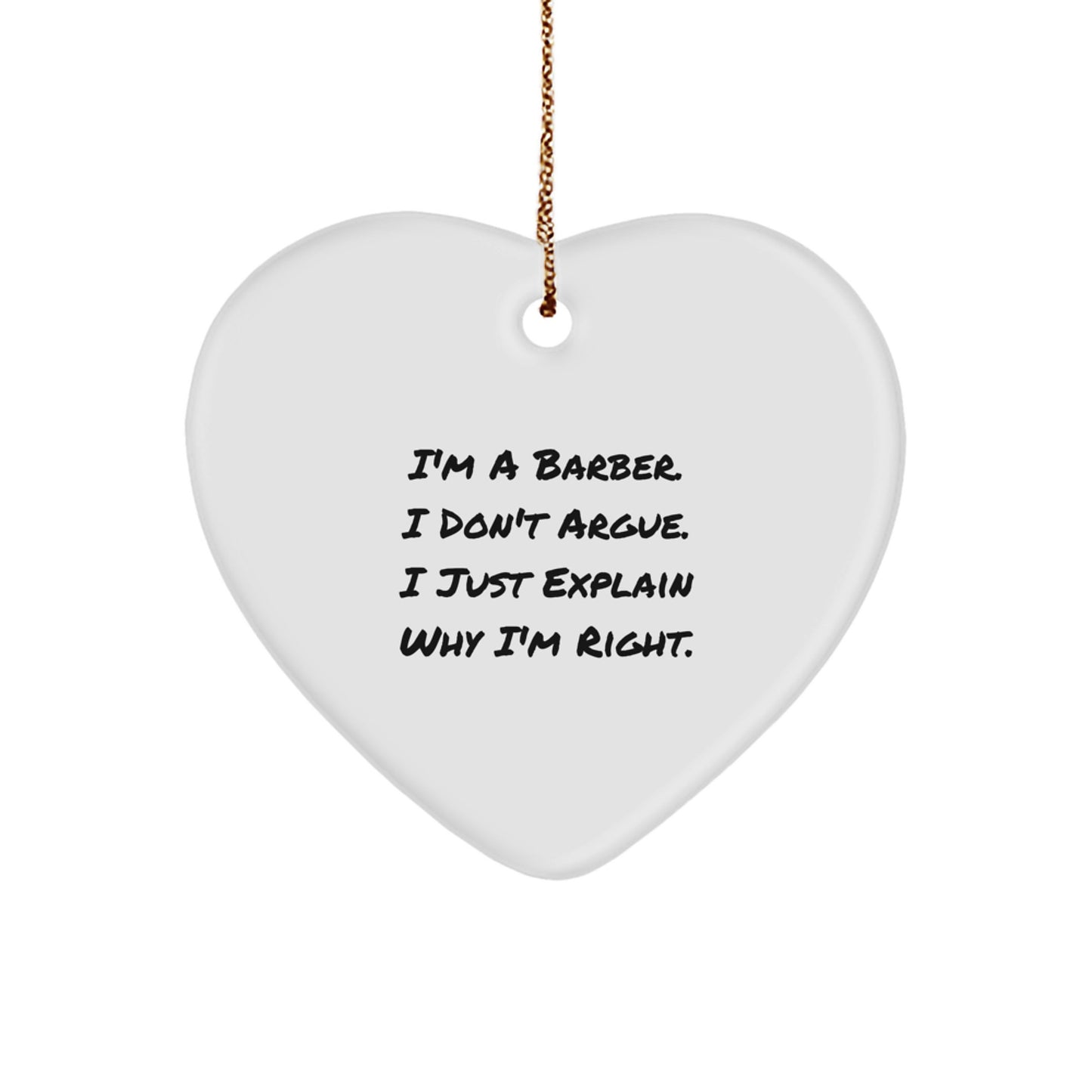 Funny Barber Gifts from Men to Friends - Heart Ornament I'm A Barber I Don't Argue I Just Explain Why I'm Right Christmas Unique Gifts for Barber - Image 1