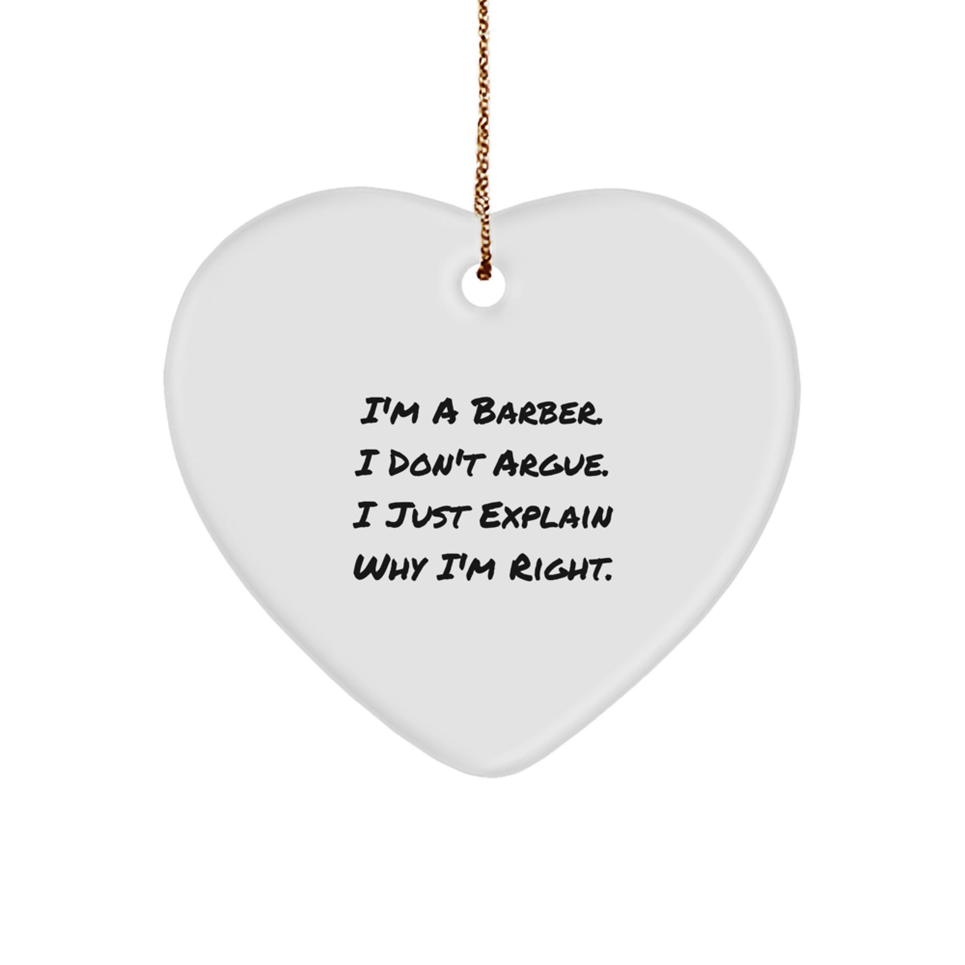 Funny Barber Gifts from Men to Friends - Heart Ornament I'm A Barber I Don't Argue I Just Explain Why I'm Right Christmas Unique Gifts for Barber - Image 1