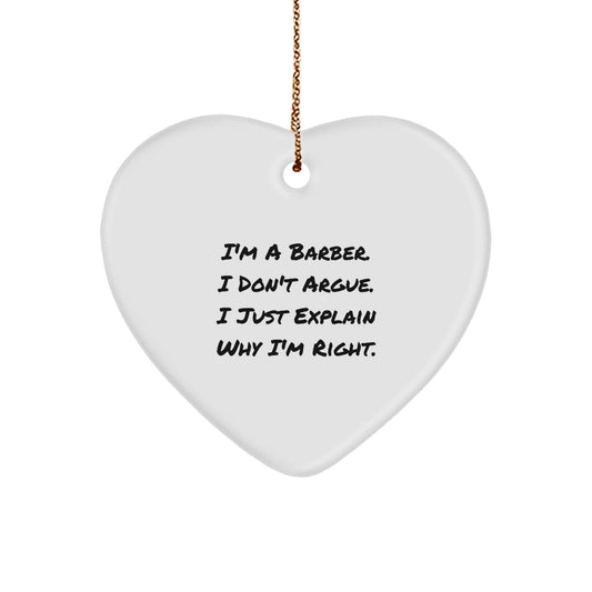 Funny Barber Gifts from Men to Friends - Heart Ornament I'm A Barber I Don't Argue I Just Explain Why I'm Right Christmas Unique Gifts for Barber - Image 1
