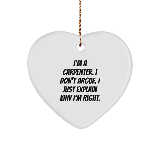 Funny Gifts from Carpenter Friends and Family - Christmas Unique Gifts for Carpenter Men - Heart Ornament with I'm A Carpenter I Don't Argue I Just Explain Why I'm Right - Image 1