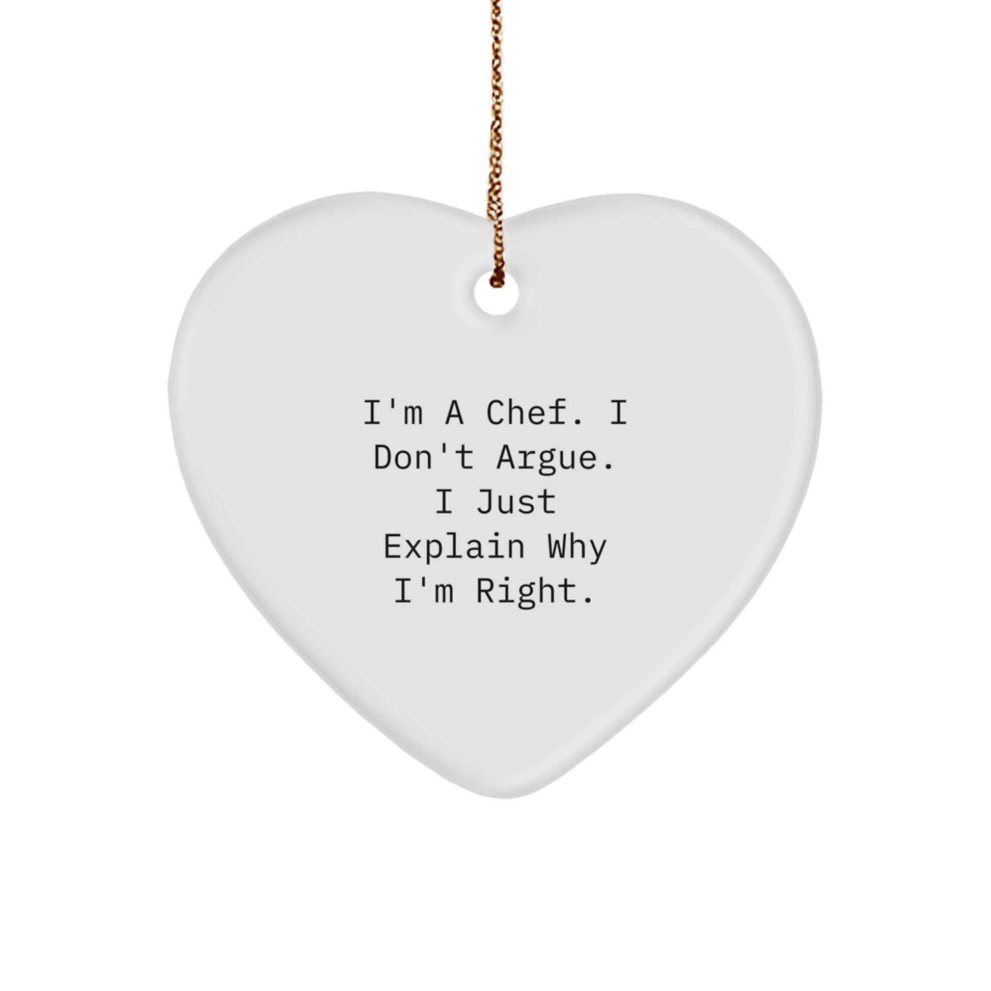 Funny Chef Gifts from Friends - Heart Ornament for Chef Men, Unique Christmas Unique Gifts for Chef Husband, I'm A Chef. I Don't Argue. I Just Explain Why I'm Right. - Image 1
