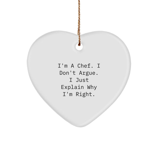 Funny Chef Gifts from Friends - Heart Ornament for Chef Men, Unique Christmas Unique Gifts for Chef Husband, I'm A Chef. I Don't Argue. I Just Explain Why I'm Right. - Image 1