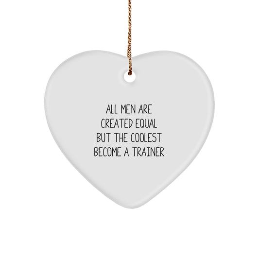Funny Trainer Gifts for Men - Inspirational Heart Ornament with Quote: 'All Men Are Created Equal But The Coolest Become A Trainer' - Christmas Unique Gifts from Friends and Family - Image 1
