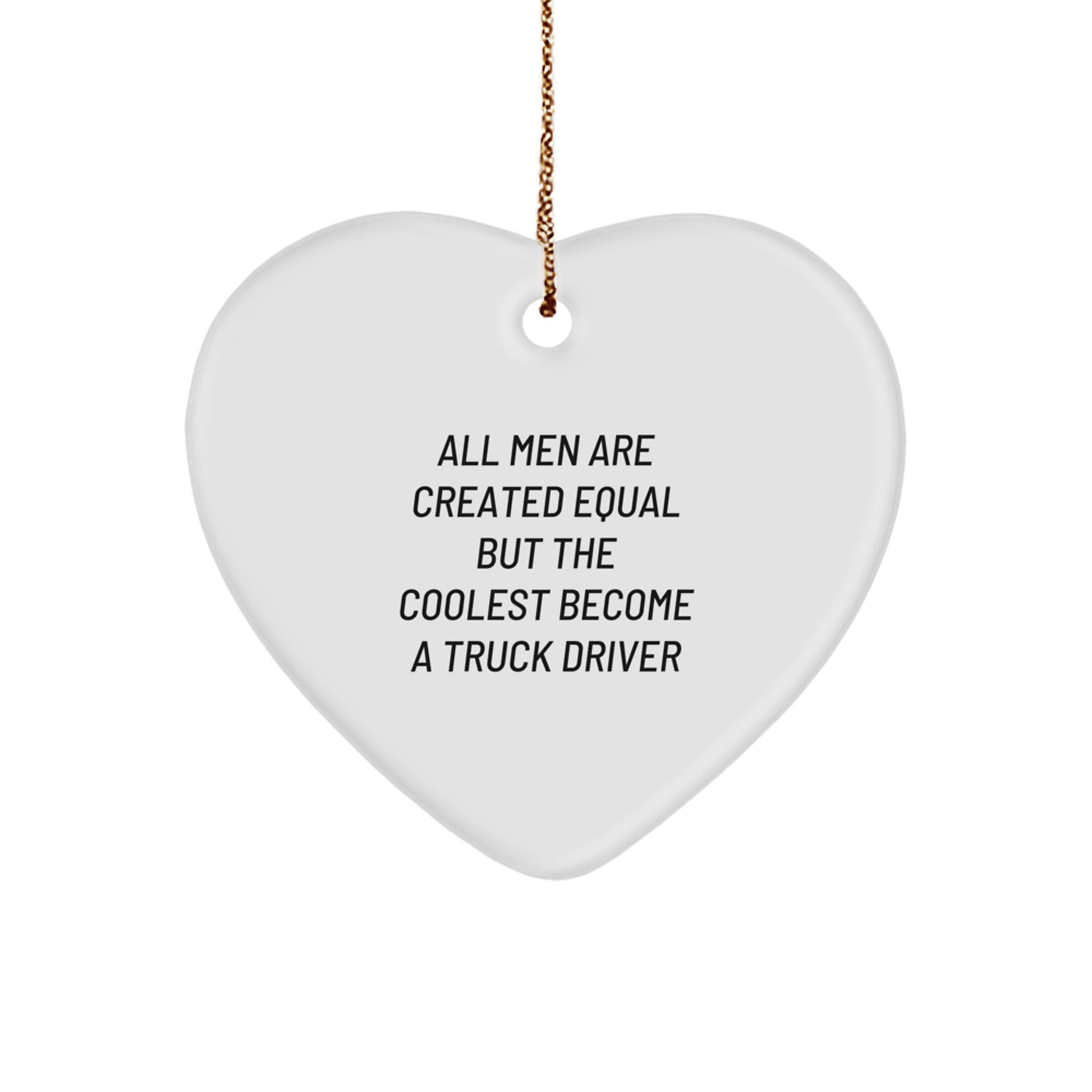 Funny Truck Driver Gifts from Friends and Family, Christmas Unique Gifts for Truck Driver, Heart Ornament with Quote 'All Men Are Created Equal But The Coolest Become A Truck Driver' - Image 1