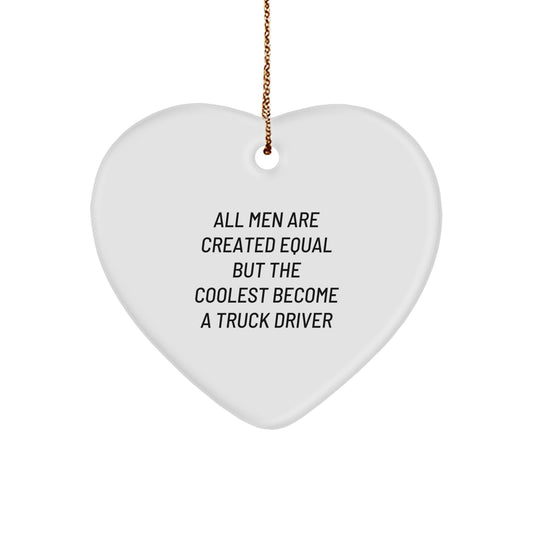 Funny Truck Driver Gifts from Friends and Family, Christmas Unique Gifts for Truck Driver, Heart Ornament with Quote 'All Men Are Created Equal But The Coolest Become A Truck Driver' - Image 1