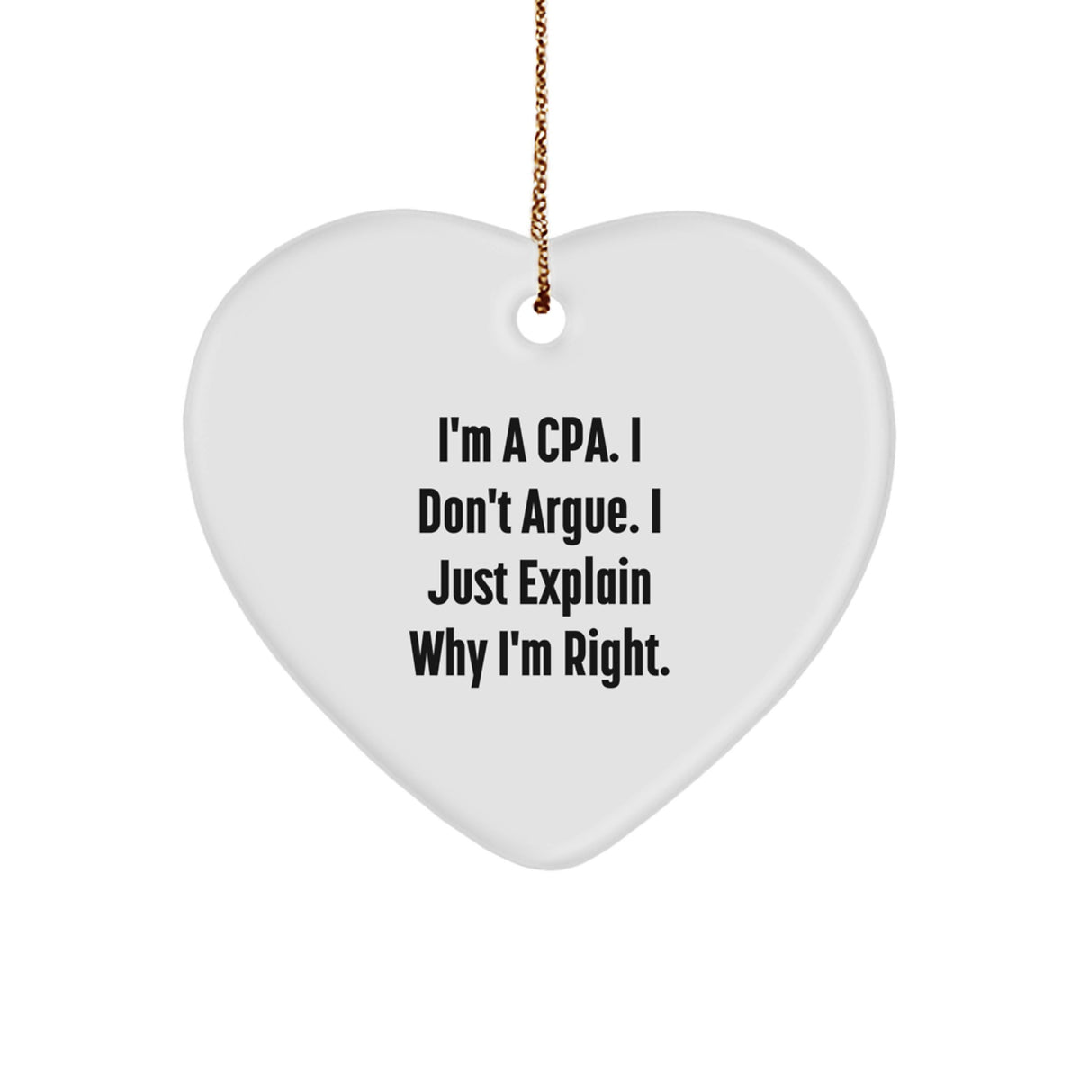 Funny CPA Gifts for Men, 'I'm A Cpa. I Don't Argue. I Just Explain Why I'm Right.' Inspirational Heart Ornament, Christmas Unique Gifts from Friends for Family - Image 1