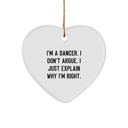 Funny Dancer Gifts from Friends - Heart Ornament for Dancer - I'm A Dancer. I Don't Argue. I Just Explain Why I'm Right. Christmas Decorations for Women - Image 1