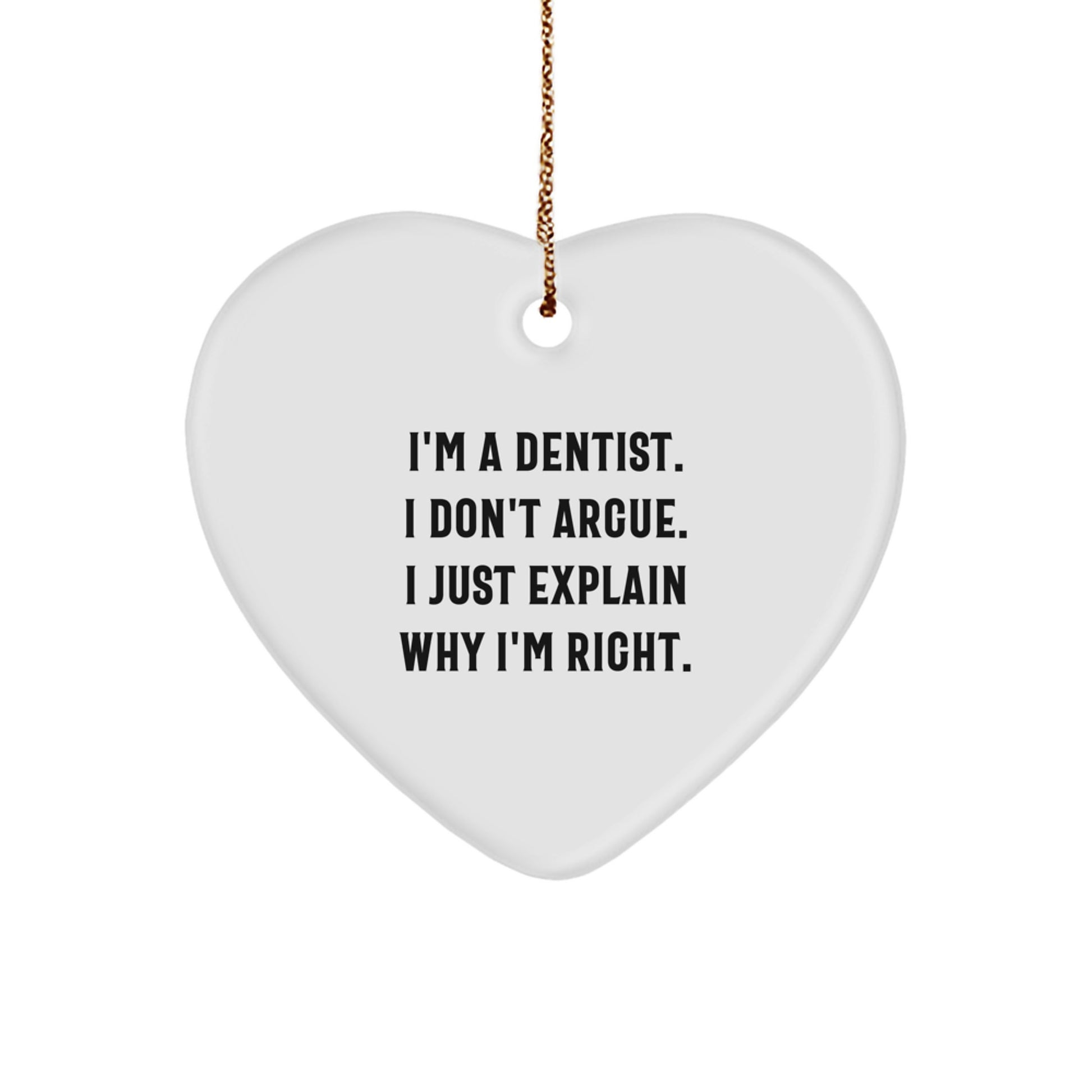 Funny Dentist Gifts from Friends for Christmas Heart Ornament - 'I Don't Argue' - Image 1