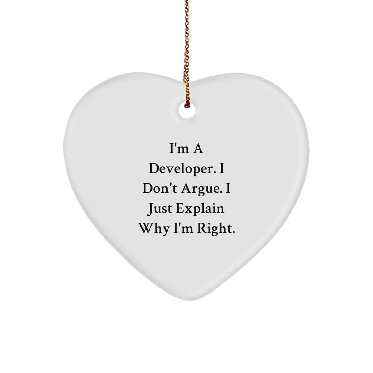 Christmas Gift Heart Ornament for Her - Developer Quote, I Don't Argue - Image 1