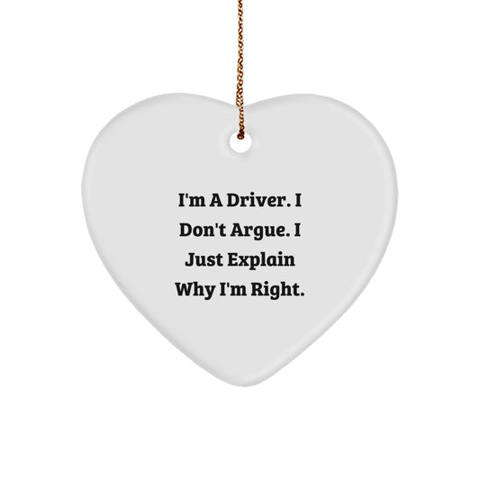 Funny Driver Gifts from Men to Friends, Heart Ornament for Driver on Christmas Unique Gifts with I'm A Driver. I Don't Argue. I Just Explain Why I'm Right. - Image 1