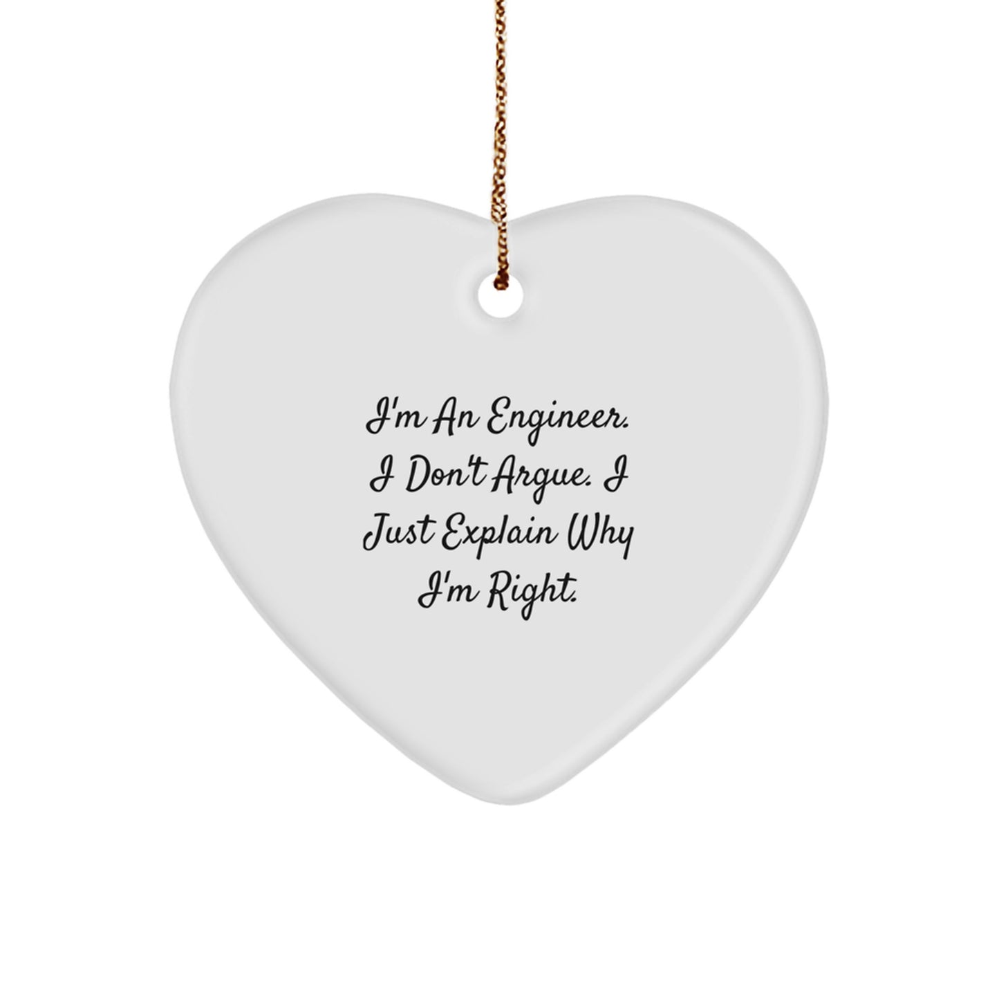 Funny Engineer Gifts for Men Christmas Unique Heart Ornaments I'm An Engineer I Don't Argue I Just Explain Why I'm Right Quotes - Image 1