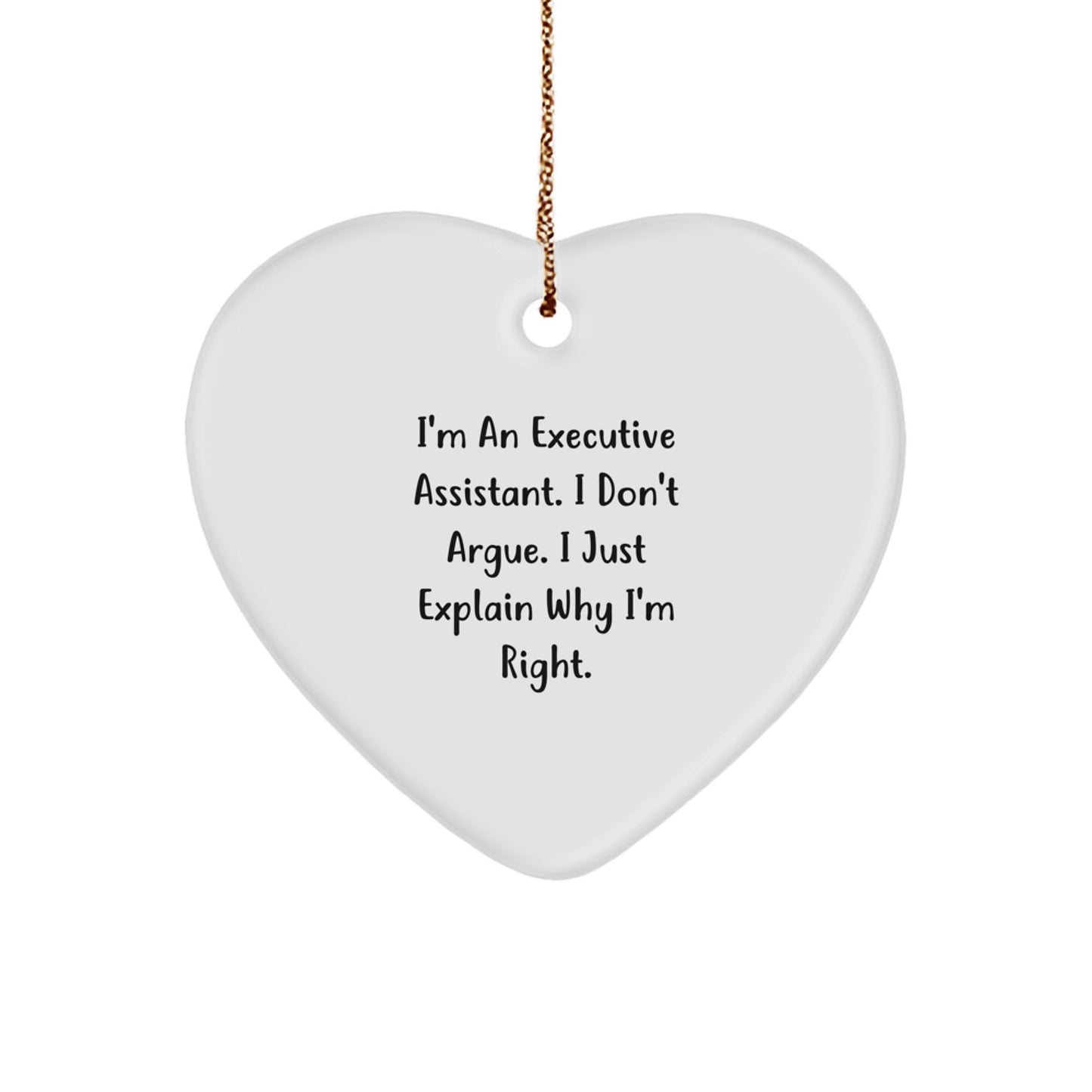 Executive Assistant Gifts from Friends Funny Heart Ornament I'm An Executive Assistant. I Don't Argue. I Just Explain Why I'm Right. Unique Christmas Unique Gifts for Executive Assistant Friends - Image 1