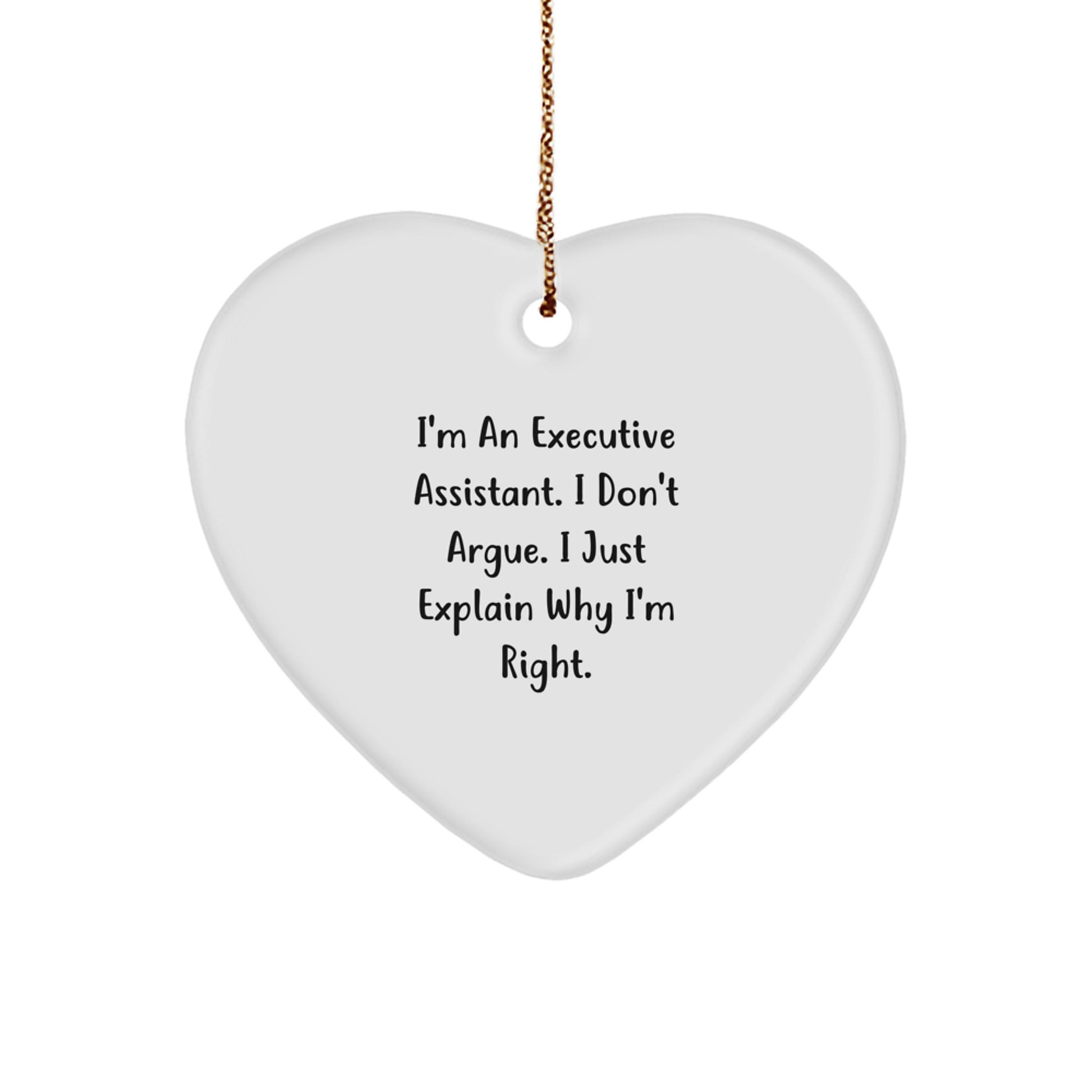 Executive Assistant Gifts from Friends Funny Heart Ornament I'm An Executive Assistant. I Don't Argue. I Just Explain Why I'm Right. Unique Christmas Unique Gifts for Executive Assistant Friends - Image 1