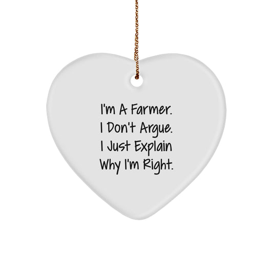 Funny Farmer Gifts from Friends for Men - Heart Ornament I'm A Farmer. I Don't Argue. I Just Explain Why I'm Right. - Image 1